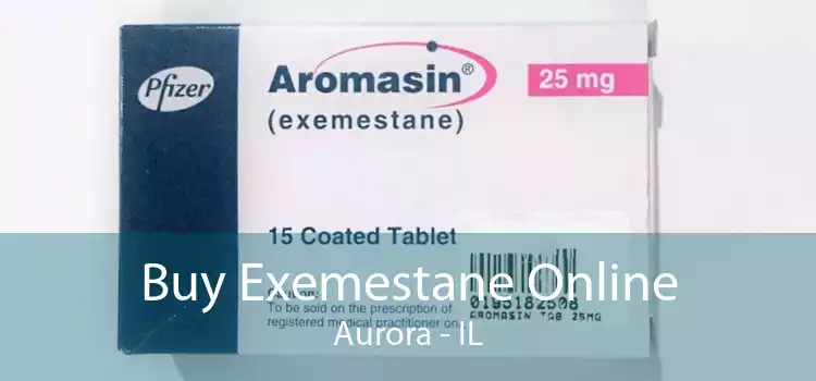 Buy Exemestane Online Aurora - IL